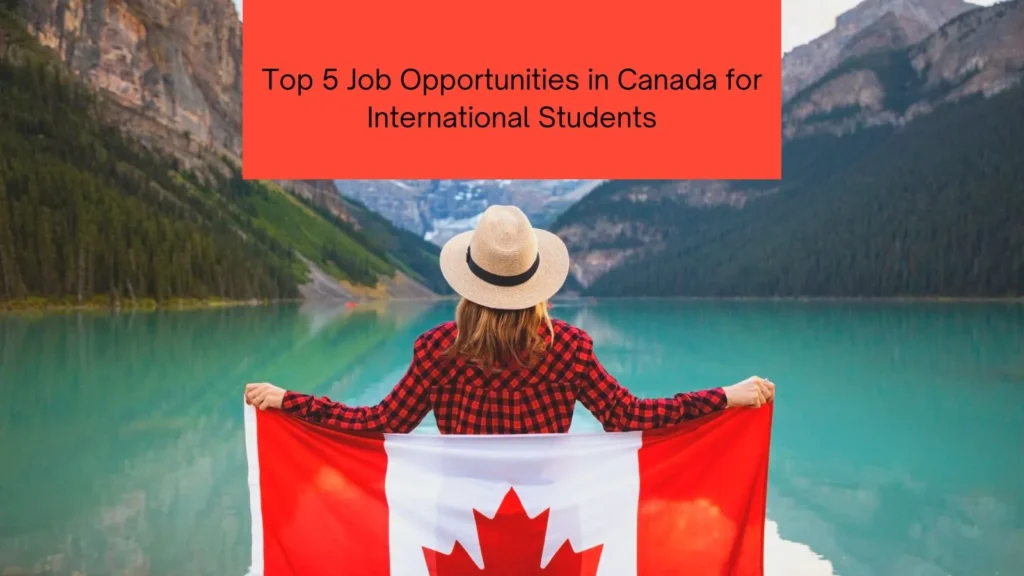 Top 5 Job Opportunities in Canada for International Students