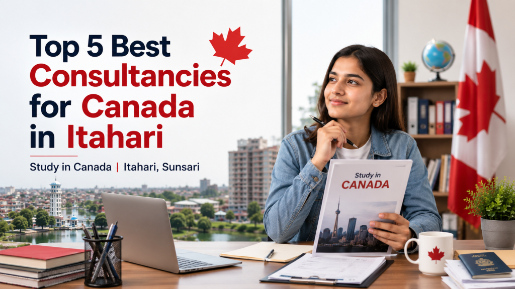 Top 5 Best Consultancies for Canada in Itahari 2026/2027