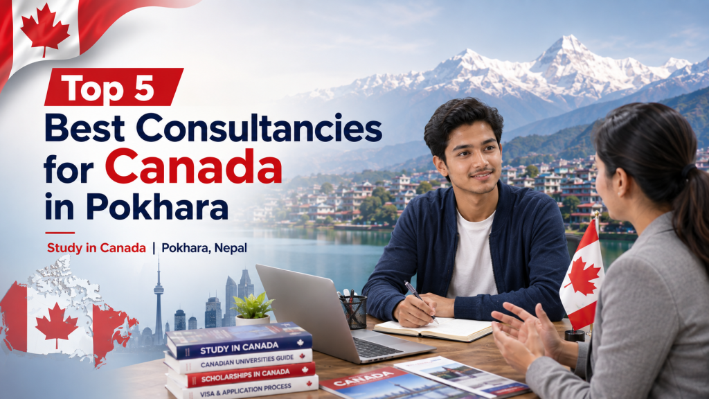 Top 5 Best Consultancies for Canada in Pokhara 2026/2027